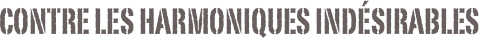 contre les Harmoniques indésirables