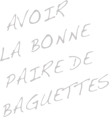  Avoir   La bonne paire de baguettes