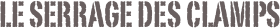 Le serrage des clamps 