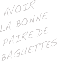  Avoir   La bonne paire de baguettes